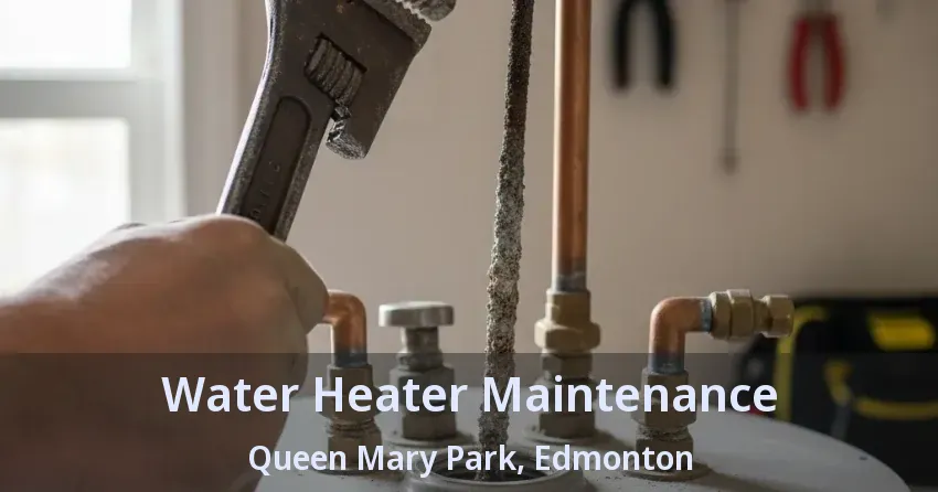 Water Heater Maintenance Queen Mary Park, Edmonton - AB Water Heater Maintenance Queen Mary Park, Edmonton - AB