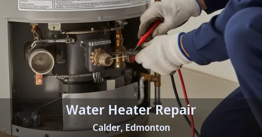 Water Heater Repair Calder, Edmonton - AB Water Heater Repair Calder, Edmonton - AB
