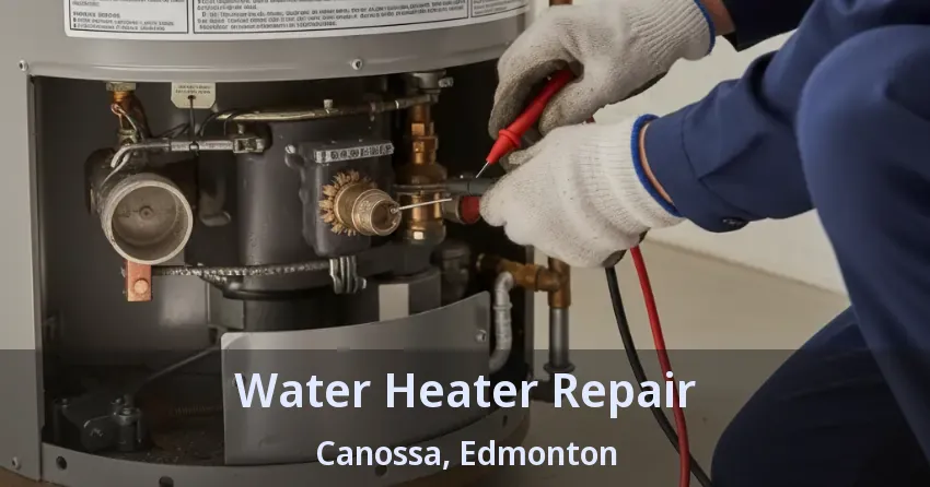 Water Heater Repair Canossa, Edmonton - AB