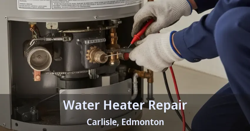 Water Heater Repair Carlisle, Edmonton - AB Water Heater Repair Carlisle, Edmonton - AB