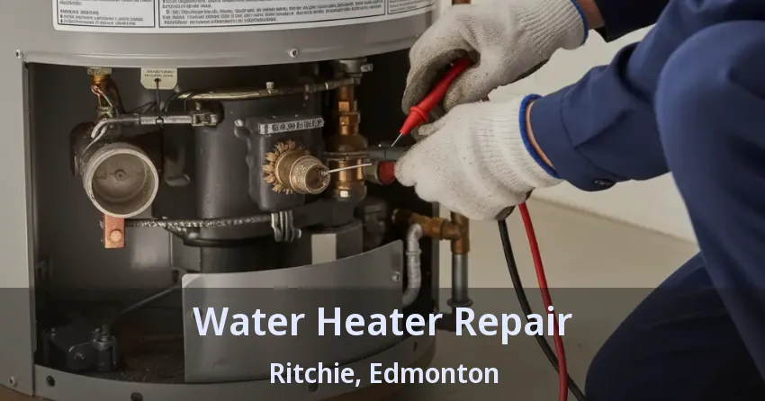 Water Heater Repair Ritchie, Edmonton - AB Water Heater Repair Ritchie, Edmonton - AB