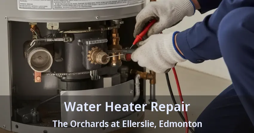 Water Heater Repair The Orchards at Ellerslie, Edmonton - AB
