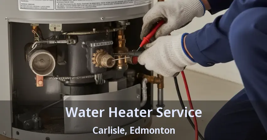 Water Heater Service Carlisle, Edmonton - AB Water Heater Service Carlisle, Edmonton - AB