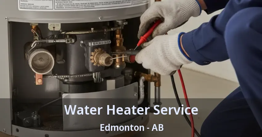 Water Heater Service Edmonton - AB