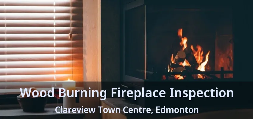 Wood Burning Fireplace Inspection Clareview Town Centre, Edmonton - AB Wood Burning Fireplace Inspection Clareview Town Centre, Edmonton - AB