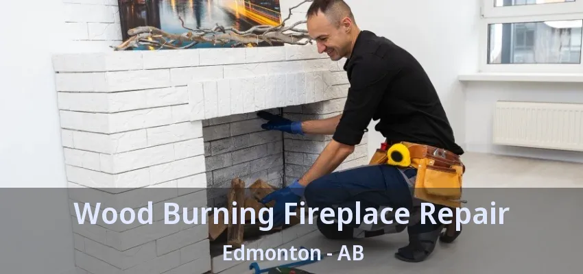 Wood Burning Fireplace Repair Edmonton - AB