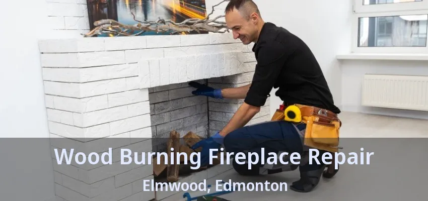 Wood Burning Fireplace Repair Elmwood, Edmonton - AB Wood Burning Fireplace Repair Elmwood, Edmonton - AB