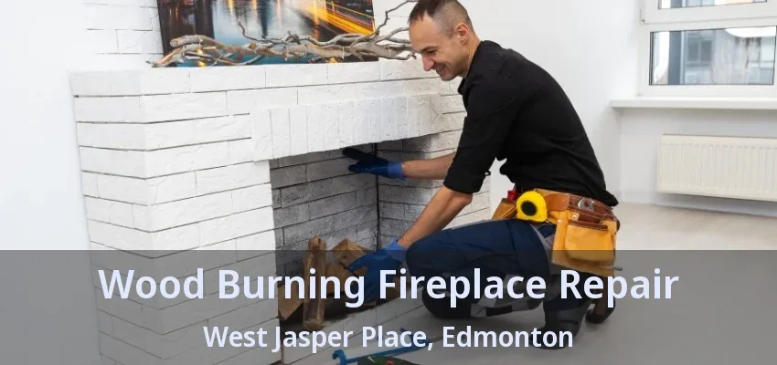 Wood Burning Fireplace Repair West Jasper Place, Edmonton - AB Wood Burning Fireplace Repair West Jasper Place, Edmonton - AB